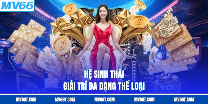 Hệ sinh thái giải trí đa dạng thể loại