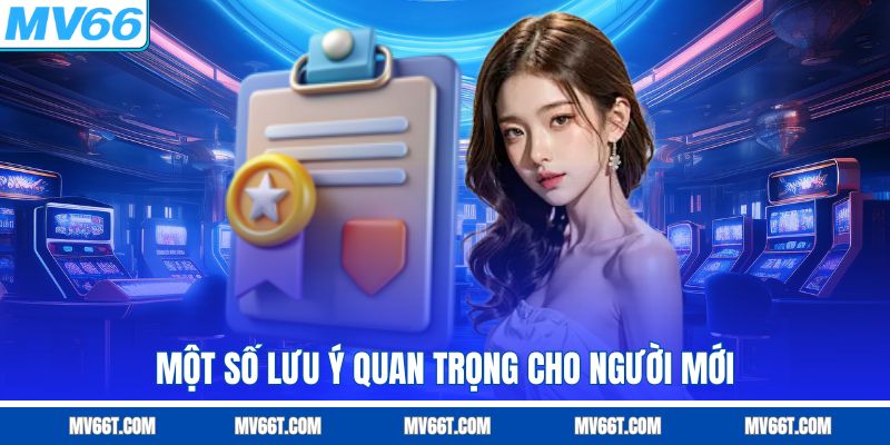 Một số lưu ý quan trọng cho người mới